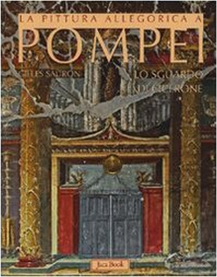 La pittura allegorica a Pompei. Lo sguardo di Cicerone La pittura allegorica a Pompei. Lo sguardo di Cicerone
