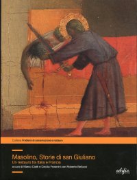 Masolino, Storie di San Giuliano. Un Restauro tra Italia e Francia
