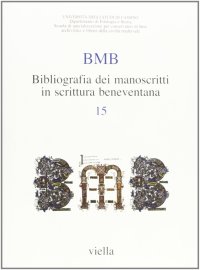 BMB. Bibliografia dei manoscritti in scrittura beneventana. Vol. 15