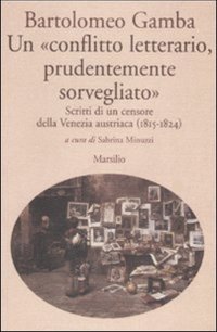 Un «conflitto letterario, prudentemente sorvegliato». Scritti di un censore della Venezia austriaca (1815-1824)