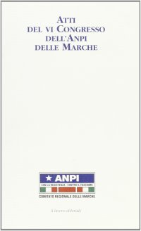 Atti del 6° Congresso dell'Anpi delle Marche