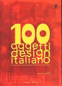 Cento Oggetti del Design Italiano. Collezione Permanente del Design Italiano, la Triennale di Milano