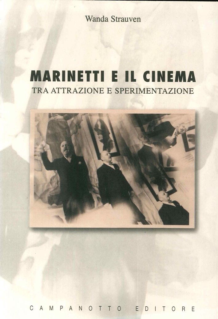 Marinetti e il Cinema. Tra Attrazione e Sperimentazione Marinetti e il Cinema. Tra Attrazione e Sperimentazione