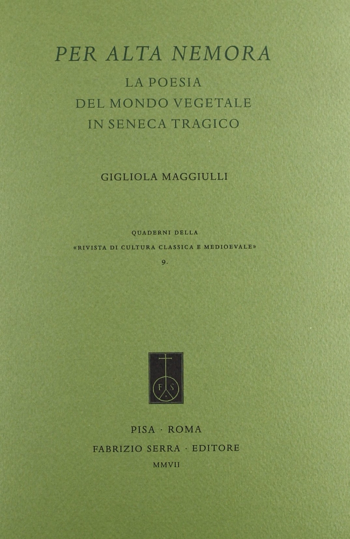 Per alta nemora. La poesia del mondo vegetale in Seneca tragico Per alta nemora. La poesia del mondo vegetale in Seneca tragico
