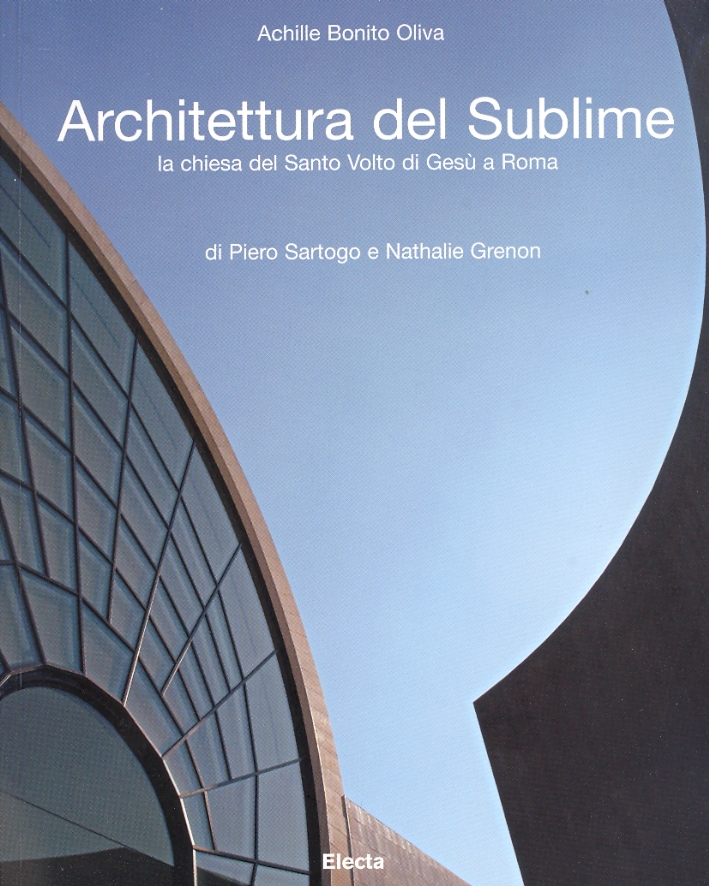Architettura del Sublime. La Chiesa del Santo Volto di Gesù a Roma di Piero Sartogo e Nathalie Grenon Architettura del Sublime. La Chiesa del Santo Volto di Gesù a Roma di Piero Sartogo e Nathalie Grenon