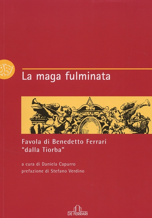 La Maga Fulminata. Favola di Benedetto Ferrari La Maga Fulminata. Favola di Benedetto Ferrari
