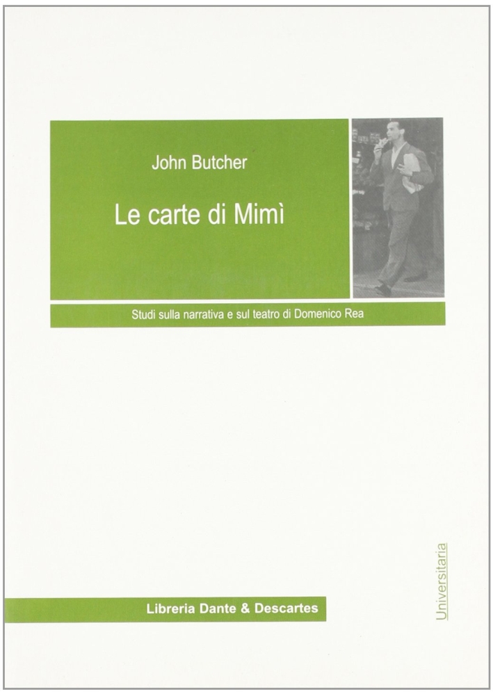 Le carte di Mimì. Studi sulla narrativa e sul teatro di Domenico Rea. Le carte di Mimì. Studi sulla narrativa e sul teatro di Domenico Rea.