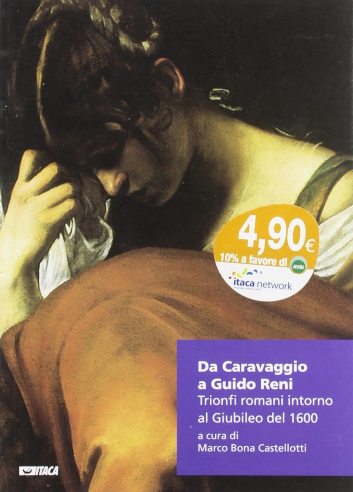 Da Caravaggio a Guido Reni. Trionfi romani intorno al Giubileo del 1600. Ediz. illustrata Da Caravaggio a Guido Reni. Trionfi romani intorno al Giubileo del 1600. Ediz. illustrata