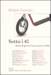 Sotto i 40. Storie di giovani in un paese vecchio. Sotto i 40. Storie di giovani in un paese vecchio.