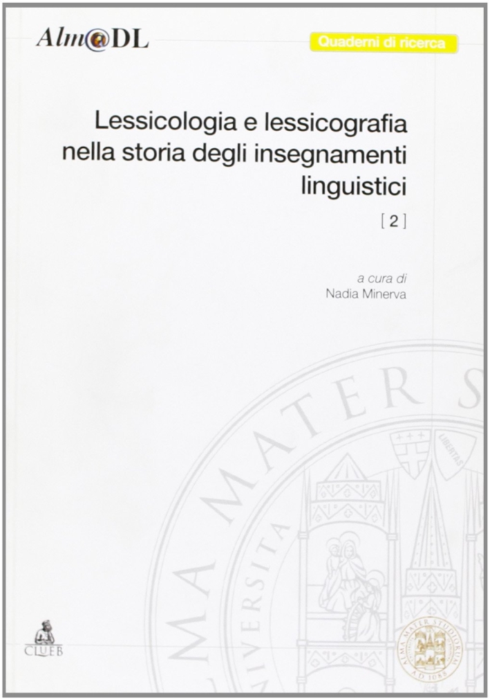 Lessicologia e lessicografia nella storia degli insegnamenti linguistici. Vol. 2. Lessicologia e lessicografia nella storia degli insegnamenti linguistici. Vol. 2.