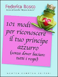 101 modi per riconoscere il tuo principe azzurro (senza dover baciare tutti i rospi) 101 modi per riconoscere il tuo principe azzurro (senza dover baciare tutti i rospi)