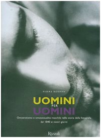 Uomini per uomini. Omoerotismo e omosessualità maschile nella storia della fotografia dal 1840 ai nostri giorni Uomini per uomini. Omoerotismo e omosessualità maschile nella storia della fotografia dal 1840 ai nostri giorni