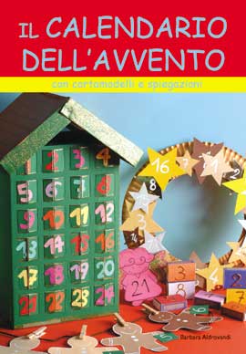 Il calendario dell'Avvento. Con cartamodelli e spiegazioni. Ediz. illustrata Il calendario dell'Avvento. Con cartamodelli e spiegazioni. Ediz. illustrata