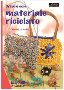 Creare con materiale riciclato. Ediz. illustrata Creare con materiale riciclato. Ediz. illustrata