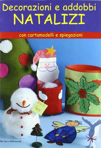 Decorazioni e addobbi natalizi. Ediz. illustrata Decorazioni e addobbi natalizi. Ediz. illustrata