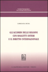 Gli accordi delle regioni con soggetti esteri e il diritto internazionale Gli accordi delle regioni con soggetti esteri e il diritto internazionale