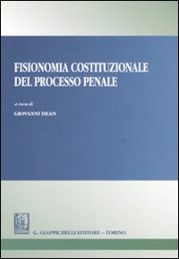 Fisionomia costituzionale del processo penale Fisionomia costituzionale del processo penale