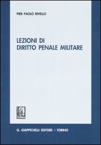 Lezioni di diritto penale militare. Lezioni di diritto penale militare.