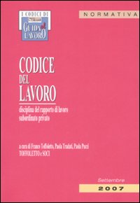 Codice del lavoro. Disciplina del rapporto di lavoro subordinato privato. Normativa Codice del lavoro. Disciplina del rapporto di lavoro subordinato privato. Normativa