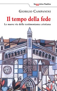 Il tempo della fede. Le nuove vie della testimonianza cristiana Il tempo della fede. Le nuove vie della testimonianza cristiana
