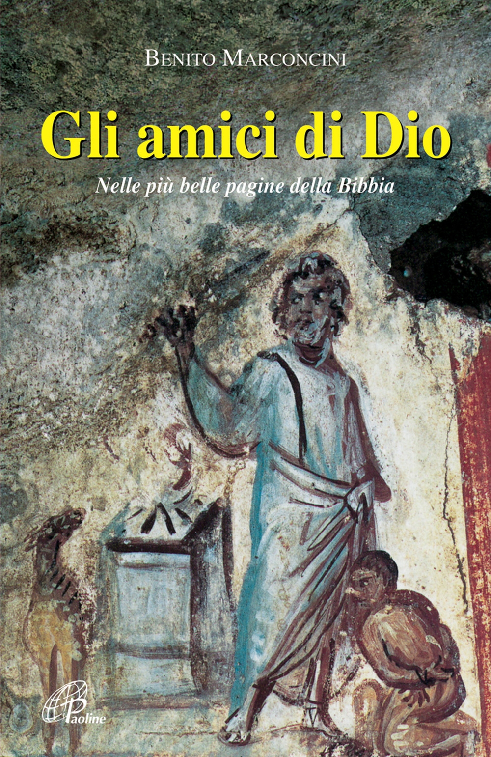 Gli amici di Dio. Nelle più belle pagine della Bibbia Gli amici di Dio. Nelle più belle pagine della Bibbia