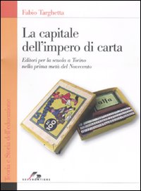 La capitale dell'impero di carta. Editori per la scuola a Torino nella prima metà del Novecento La capitale dell'impero di carta. Editori per la scuola a Torino nella prima metà del Novecento