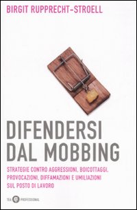 Difendersi dal mobbing Difendersi dal mobbing
