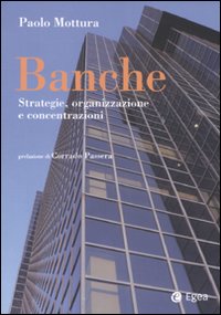 Banche. Strategia, organizzazione e concentrazioni Banche. Strategia, organizzazione e concentrazioni