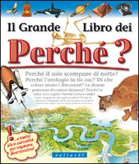Il grande libro dei perché. Ediz. illustrata Il grande libro dei perché. Ediz. illustrata