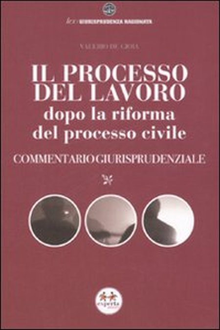 Il processo del lavoro dopo la riforma del processo civile. Commentario giurisprudenziale Il processo del lavoro dopo la riforma del processo civile. Commentario giurisprudenziale