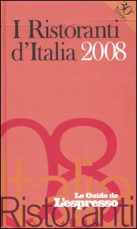 I ristoranti d'Italia 2008. Ediz. illustrata I ristoranti d'Italia 2008. Ediz. illustrata