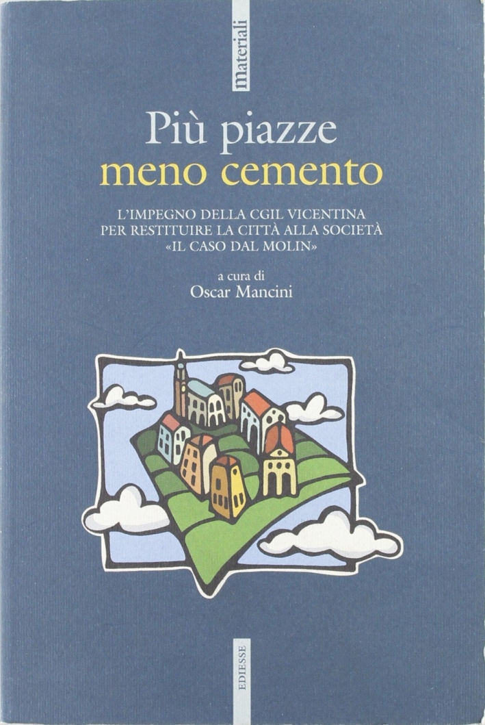 Più piazze meno cemento. L'impegno della CGIL vicentina per restituire la città alla società Più piazze meno cemento. L'impegno della CGIL vicentina per restituire la città alla società