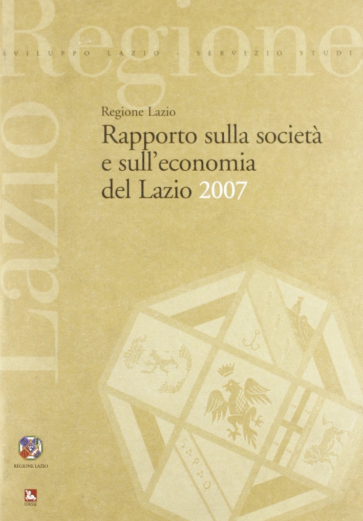 Rapporto sulla società e sull'economia del Lazio 2007 Rapporto sulla società e sull'economia del Lazio 2007