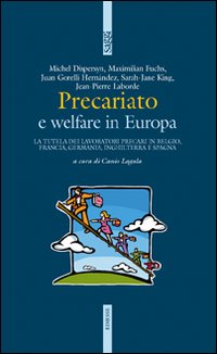 Precariato e welfare in Europa. La tutela dei lavoratori precari in Belgio, Francia, Germania, Inghilterra e Spagna. Precariato e welfare in Europa. La tutela dei lavoratori precari in Belgio, Francia, Germania, Inghilterra e Spagna.