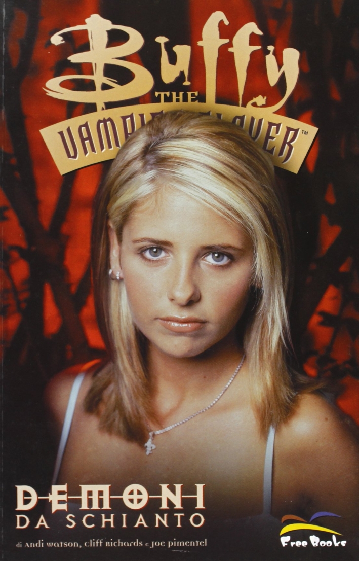 Buffy. The Vampire Slayer. Demoni Da Schianto Buffy. The Vampire Slayer. Demoni Da Schianto