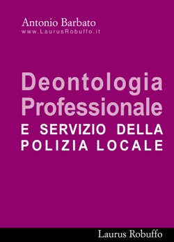 Deontologia professionale e servizio di polizia locale Deontologia professionale e servizio di polizia locale