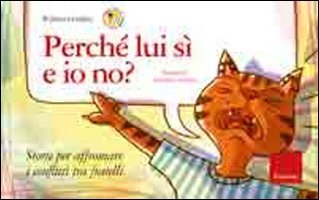 Perché lui sì e io no? Storie per affrontare i conflitti tra fratelli. Ediz. illustrata Perché lui sì e io no? Storie per affrontare i conflitti tra fratelli. Ediz. illustrata