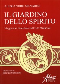 Il Giardino dello Spirito. Viaggio tra i Simbolismi dell'Orto Medievale