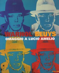 Wahrol-Beuys. Omaggio a Lucio Amelio