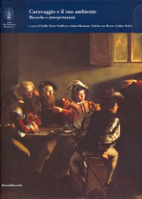 Caravaggio e il suo ambiente. Ricerche e interpretazioni