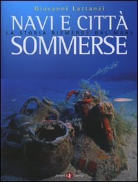 Navi e Città Sommerse. La Storia Riemerge dal Mare