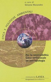 Per la sostenibilità etica ambientale ed antropologica Per la sostenibilità etica ambientale ed antropologica