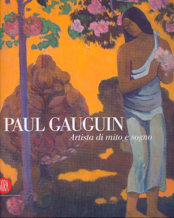 Paul Gauguin. Artista di Mito e Sogno Paul Gauguin. Artista di Mito e Sogno