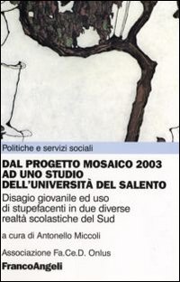 Dal progetto mosaico 2003 ad uno studio dell'università del Salento. Disagio giovanile ed uso di stupefacenti in due diverse realtà scolastiche del Sud Dal progetto mosaico 2003 ad uno studio dell'università del Salento. Disagio giovanile ed uso di stupefacenti in due diverse realtà scolastiche del Sud
