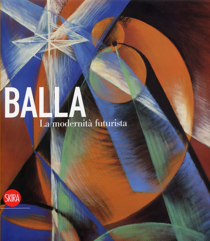 Balla. La Modernità Futurista Balla. La Modernità Futurista