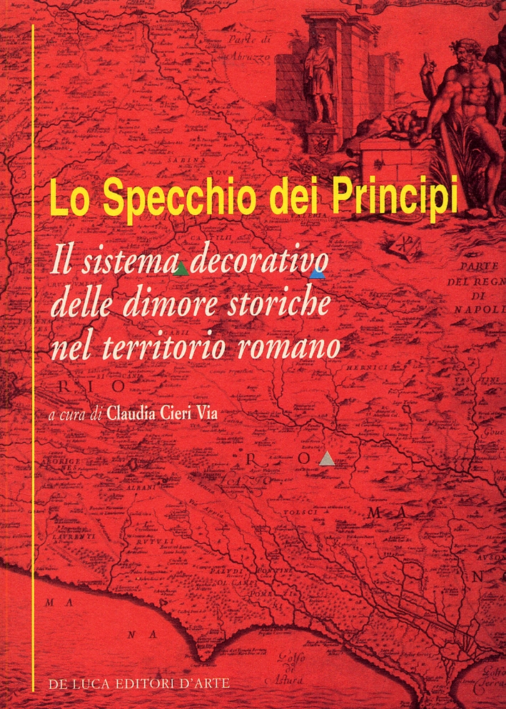Lo Specchio dei Principi. Il sistema decorativo delle dimore storiche nel territorio romano Lo Specchio dei Principi. Il sistema decorativo delle dimore storiche nel territorio romano