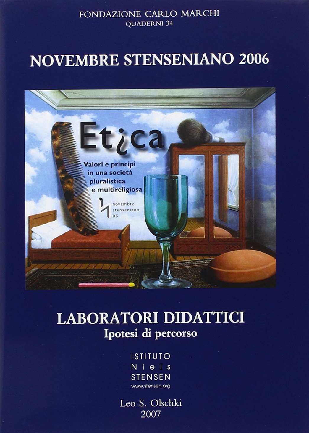Novembre Stenseniano 2006. Etica. Valori e principi in una società pluralistica e multireligiosa. Laboratori didattici, ipotesi di percorso Novembre Stenseniano 2006. Etica. Valori e principi in una società pluralistica e multireligiosa. Laboratori didattici, ipotesi di percorso