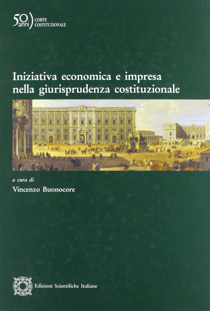 Iniziativa economica e impresa nella giurisprudenza costituzionale Iniziativa economica e impresa nella giurisprudenza costituzionale