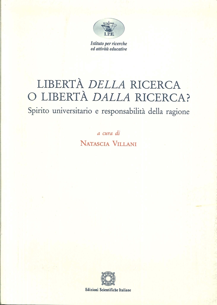 Libertà della ricerca o libertà dalla ricerca. Spirito universitario e responsabilità della ragione Libertà della ricerca o libertà dalla ricerca. Spirito universitario e responsabilità della ragione