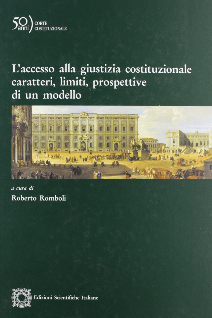 L'accesso alla giustizia costituzionale. Caratteri, limiti, prospettive di un modello L'accesso alla giustizia costituzionale. Caratteri, limiti, prospettive di un modello